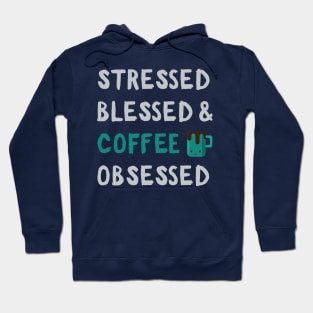 Stressed Blessed Coffe Obsessed: Funny Caffeine Addict Gifts Hoodie